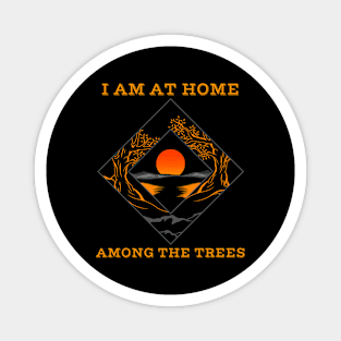 I am at home among the trees Magnet